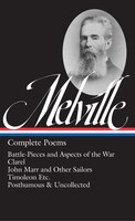 Herman Melville: Complete Poems (loa #320): Battle-pieces And Aspects Of The War / Clarel / John Marr And Other Sailors / Timoleon