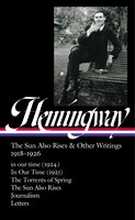 Ernest Hemingway: The Sun Also Rises & Other Writings 1918-1926 (loa #334): In Our Time (1924) / In Our Time (1925) / The Torrents