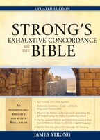 Strong's Exhaustive Concordance Of The Bible: UPDATED EDITION
