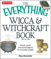 The Everything Wicca And Witchcraft Book: Rituals, Spells, And Sacred Objects For Everyday Magick