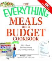 Everything Meals on a Budget Cookbook: High-flavor, low-cost meals your family will love