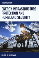 Energy Infrastructure Protection and Homeland Security Frank R. Spellman Author