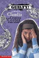 Guilty!: The Complicated Life of Claudia Cristina Cortez