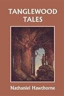 Tanglewood Tales, Illustrated Edition (Yesterday's Classics)