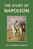 The Story Of Napoleon (yesterday's Classics)