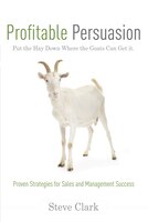 Profitable Persuasion: Put the Hay Down Where the Goats Can Get It