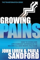 Growing Pains: How To Overcome Life's Earliest Experiences To Become All God Wants You To Be