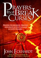 Prayers That Break Curses: Prayers for Breaking Demonic Influences So You Can Walk in God's Promises