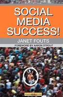 Social Media Success!: Practical Advice and Real World Examples for Social Media Engagement Using Social Networking Tools Like Linkedin, Twit