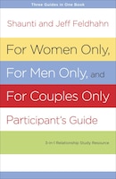 For Women Only, For Men Only, And For Couples Only Participant's Guide: Three-in-one Relationship Study Resource
