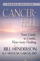 Cancer-Free: Your Guide to Gentle, Non-Toxic Healing (Fourth Edition)