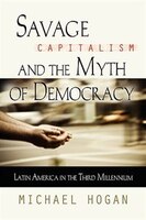 SAVAGE CAPITALISM AND THE MYTH OF DEMOCRACY: Latin America in the Third Millennium
