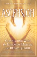 Ascension: Connecting With The Immortal Masters And Beings Of Light