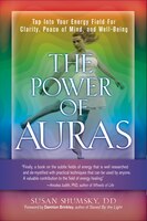 The Power Of Auras: Tap Into Your Energy Field For Clarity, Peace Of Mind, And Well-being