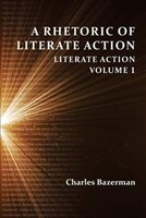 A Rhetoric Of Literate Action: Literate Action, Volume 1