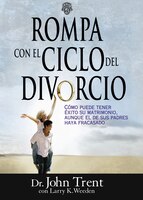 Rompa Con El Ciclo Del Divorcio: Cómo Puede Tener Éxito Su Matrimonio, Aunque El De Sus Padres Haya Fracasado