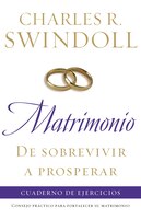 Matrimonio: De Sobrevivir A Prosperar, Cuaderno De Ejercicios: Consejo Práctico Para Fortalecer Su Matrimonio