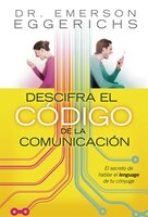 Descifra El Código De La Comunicación: El Secreto De Hablar El Lenguage De Tu Cónyuge