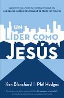 Un Líder Como Jesús: Lecciones Del Mejor Modelo A Seguir  Del Liderazgo De Todos Los Tiempos