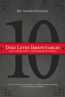 Diez Leyes Irrefutables Para La Destrucción Y La Restauración Económica: Una Historia Destinada A Cambiar Para Siempre Tu Futuro E