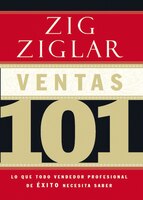 Ventas 101: Lo Que Todo Vendedor Profesional De Éxito Necesita Saber