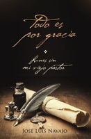 Todo es por gracia Jose Luis Navajo Author