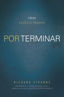 Por terminar: Creer es solo el principio (Spanish Edition)