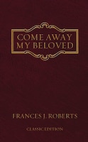 Come Away My Beloved: Original Edition