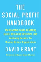 The Social Profit Handbook: The Essential Guide to Setting Goals, Assessing Outcomes, and Achieving Success for Mission-Driven
