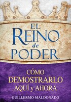El Reino De Poder: Cómo Demostrarlo Aquí Y Ahora