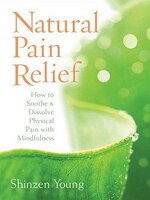 Natural Pain Relief: How to Soothe & Dissolve Physical Pain with Mindfulness [With CD (Audio)]