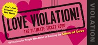 Love Violations: Tickets for People Who Insist on Breaking the Laws