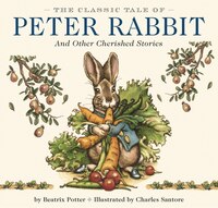 The Classic Tale Of Peter Rabbit Hardcover: And Other Cherished Stories (the Classic Edition)