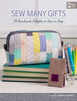 Sew Many Gifts: Xx Handmade Delights To Give Or Keep