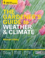 The Gardener's Guide to Weather and Climate: How to Understand the Weather and Make It Work for You (Science for Gardeners)