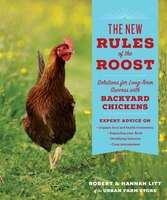 The New Rules of the Roost: Organic Care and Feeding for the Family Flock