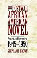 The Postwar African American Novel: Protest and Discontent, 1945-1950