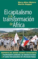 Capitalismo y la Transformacion de Africa: Reportajes desde Guinea Ecuatorial