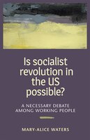 Is Socialist Revolution in the US Possible?: A necessary debate among working people