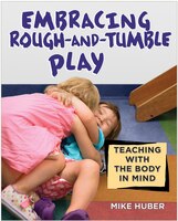 Embracing Rough-and-tumble Play: Teaching With The Body In Mind