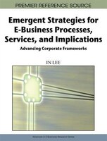 Emergent Strategies for E-Business Processes, Services, and Implications: Advancing Corporate Frameworks