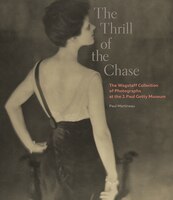 The Thrill Of The Chase: The Wagstaff Collection Of Photographs At The J. Paul Getty Museum