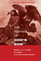 The Testing Of God's Son: Matt. 4:1-11 & Par, An Analysis Of An Early Christian Midrash