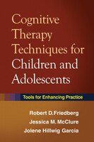 Cognitive Therapy Techniques For Children and Adolescents: Tools for Enhancing Practice