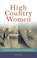 High Country Women: Pioneers Of Yosemite National Park