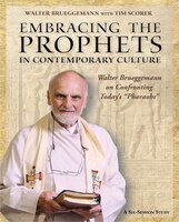 Embracing the Prophets in Contemporary Culture Study Guide: Walter Brueggemann on Confronting Today S Pharaohs