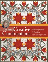 Carol Doak's Creative Combinations W/ Cd: Stunning Blocks & Borders From A Single Unit . 32 Paper-pieced Units . 8 Quilt Projects