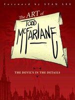The Art Of Todd Mcfarlane: The Devil's In The Details
