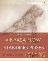 Yoga Mat Companion One: Anatomy for Vinyasa Flow and Standing Poses