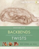 Yoga Mat Companion Three: Anatomy for Backbends and Twists